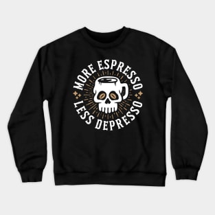 More Espresso Less Depresso Skull Coffee Mug Crewneck Sweatshirt